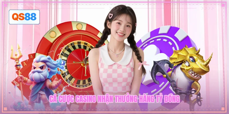 Cá cược casino nhận thưởng hàng tỷ đồng