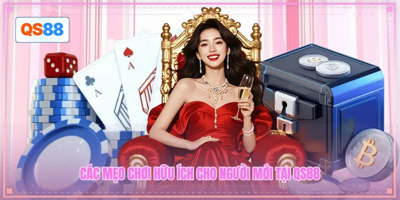 Các mẹo chơi hữu ích cho người mới tại QS88 Các mẹo chơi hữu ích cho người mới tại QS88