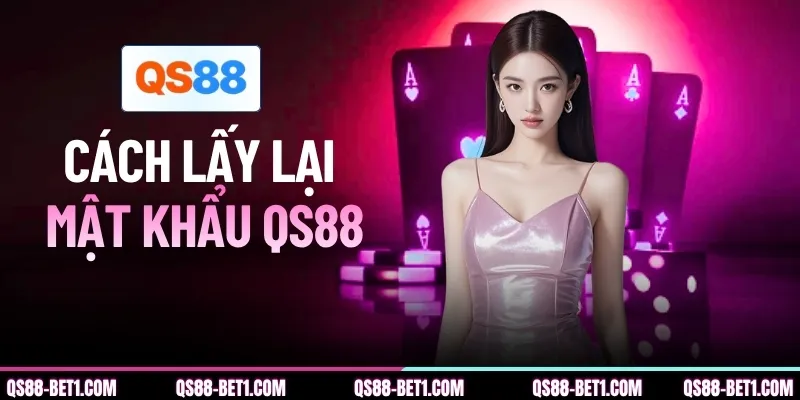 Cách Lấy Lại Mật Khẩu QS88 - Hướng Dẫn 5 Bước Thao Tác Chuẩn