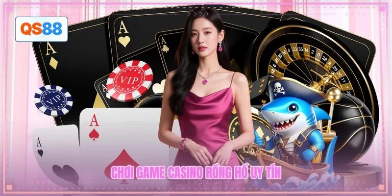 Chơi game casino Rồng Hổ uy tín Chơi game casino Rồng Hổ uy tín