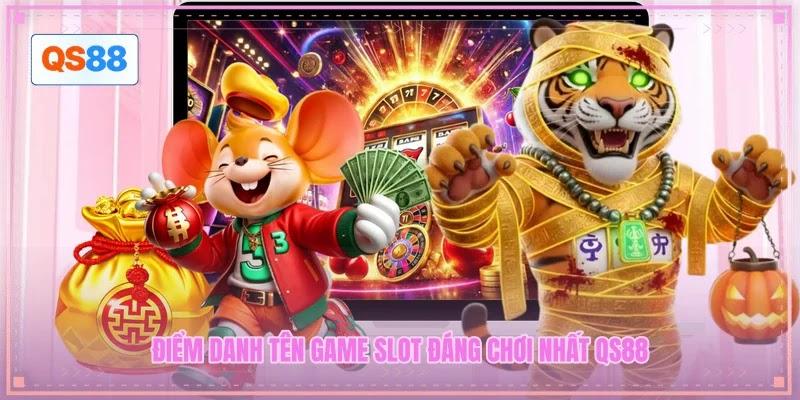 Điểm danh tên game slot đáng chơi nhất QS88 Điểm danh tên game slot đáng chơi nhất QS88