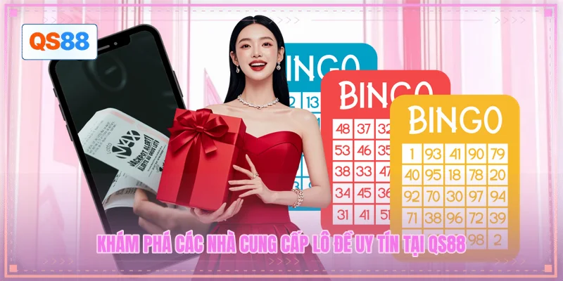 Khám phá các nhà cung cấp lô đề uy tín tại QS88
