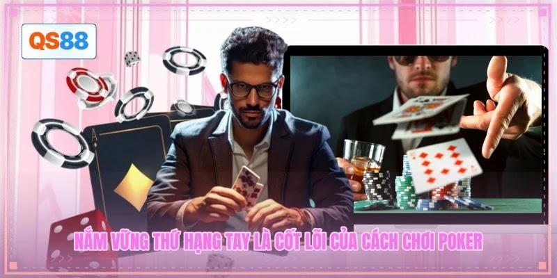 Nắm vững thứ hạng tay là cốt lõi của cách chơi Poker Nắm vững thứ hạng tay là cốt lõi của cách chơi Poker