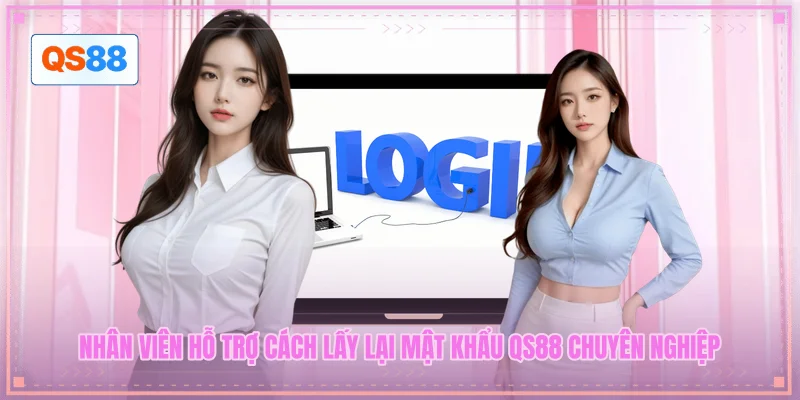Nhân viên hỗ trợ cách lấy lại mật khẩu QS88 chuyên nghiệp