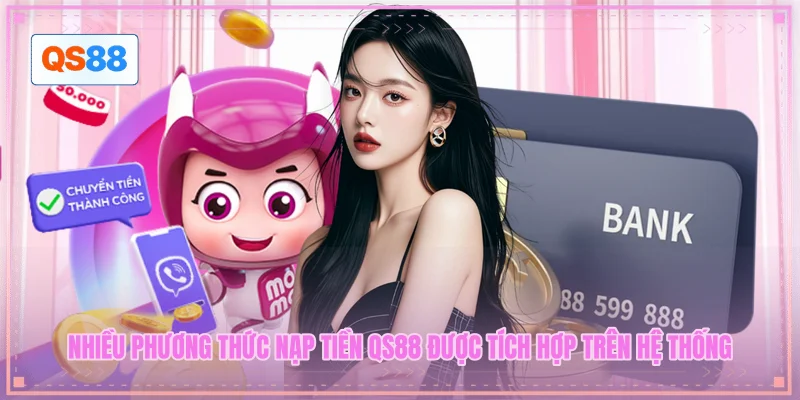 Nhiều phương thức nạp tiền QS88 được tích hợp trên hệ thống Nhiều phương thức nạp tiền QS88 được tích hợp trên hệ thống