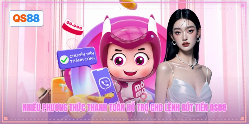Nhiều phương thức thanh toán hỗ trợ cho lệnh rút tiền QS88 Nhiều phương thức thanh toán hỗ trợ cho lệnh rút tiền QS88