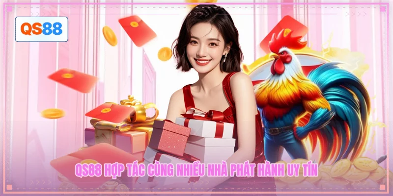QS88 hợp tác cùng nhiều nhà phát hành uy tín QS88 hợp tác cùng nhiều nhà phát hành uy tín