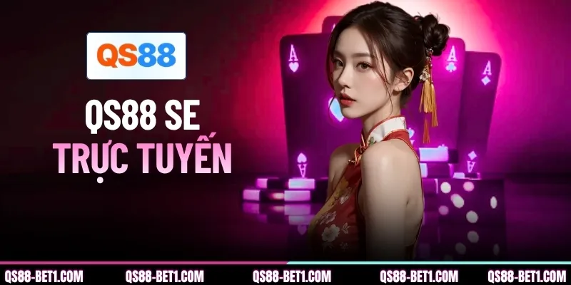 QS88 SE Trực Tuyến - Điểm Cược Casino Hot Nhất Năm 2026