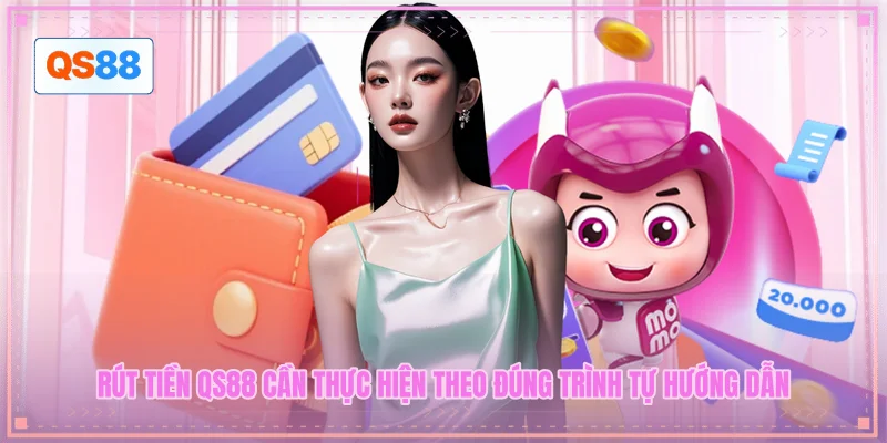 Rút tiền QS88 cần thực hiện theo đúng trình tự hướng dẫn Rút tiền QS88 cần thực hiện theo đúng trình tự hướng dẫn