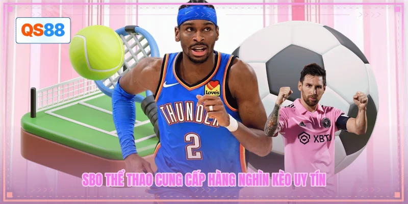 SBO thể thao cung cấp hàng nghìn kèo uy tín