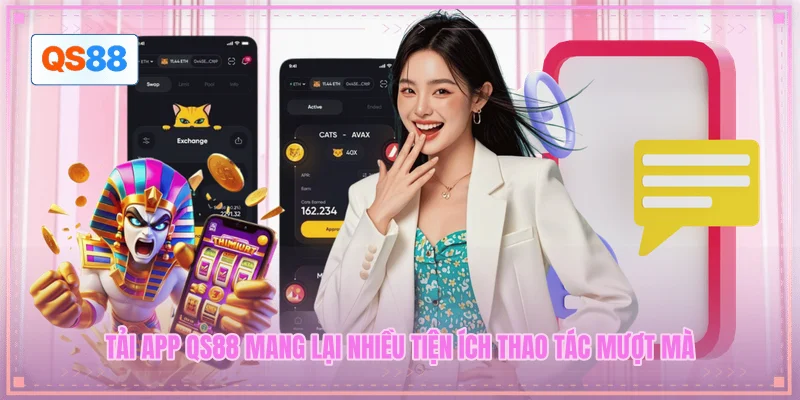 Tải app QS88 mang lại nhiều tiện ích thao tác mượt mà