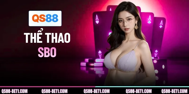 Thể Thao SBO - Sảnh Cá Cược Đẳng Cấp Quốc Tế Tại QS88