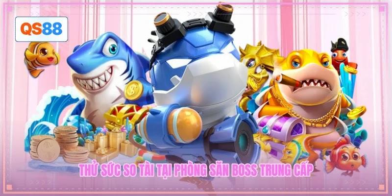 Thử sức so tài tại phòng săn boss Trung Cấp Thử sức so tài tại phòng săn boss Trung Cấp