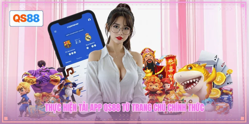 Thực hiện tải app QS88 từ trang chủ chính thức