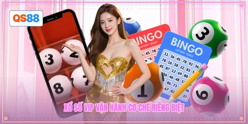 Xổ số VIP vận hành cơ chế riêng biệt